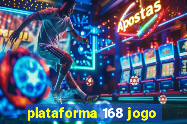 plataforma 168 jogo