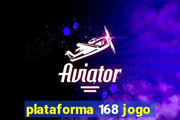 plataforma 168 jogo