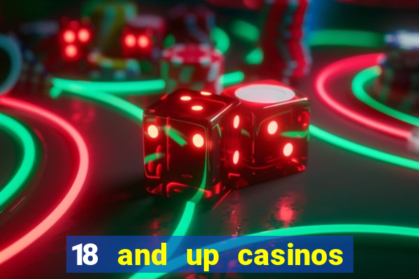 18 and up casinos near me