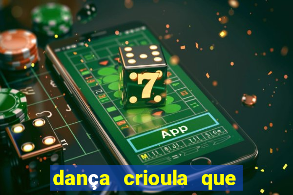 dança crioula que vem da bahia