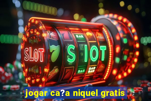 jogar ca?a niquel gratis