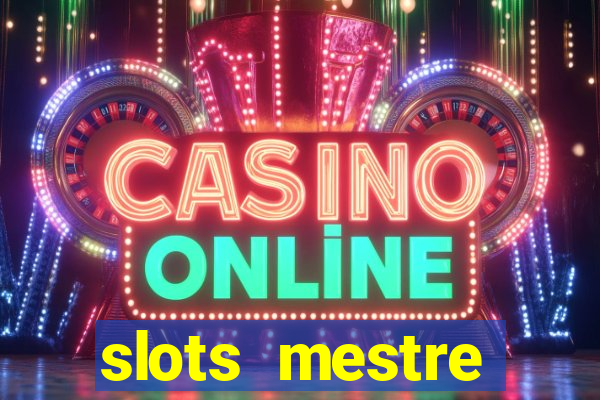 slots  mestre