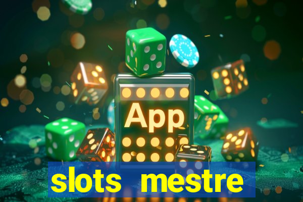 slots  mestre