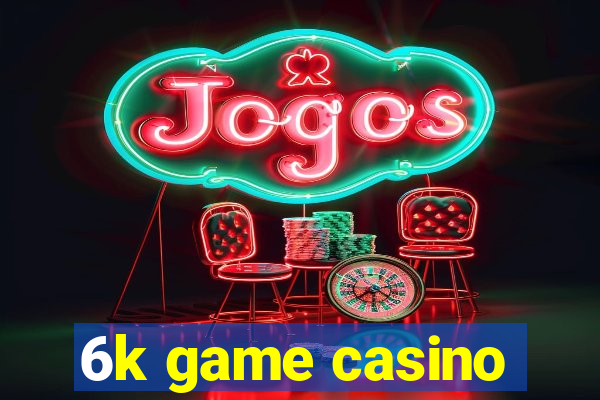 6k game casino