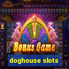 doghouse slots