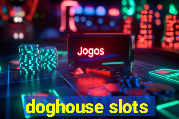 doghouse slots