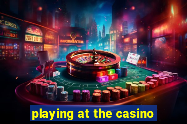 playing at the casino