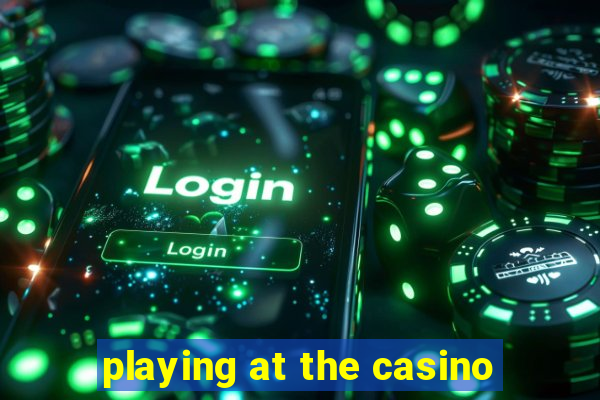 playing at the casino