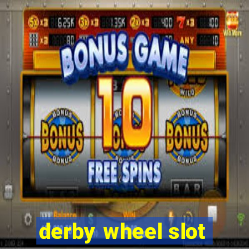 derby wheel slot