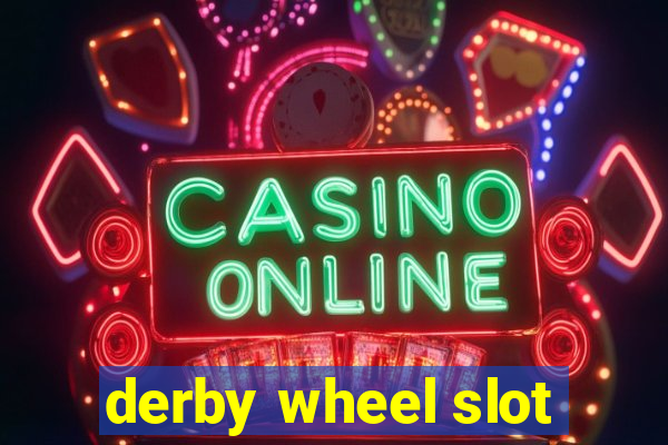 derby wheel slot