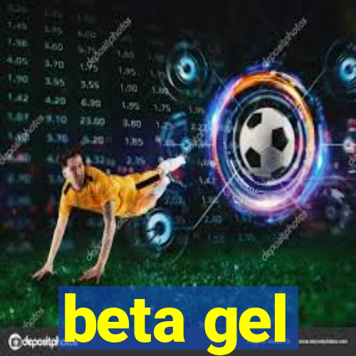 beta gel