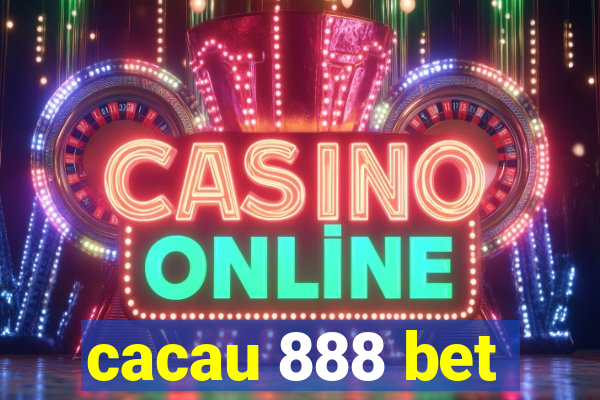 cacau 888 bet