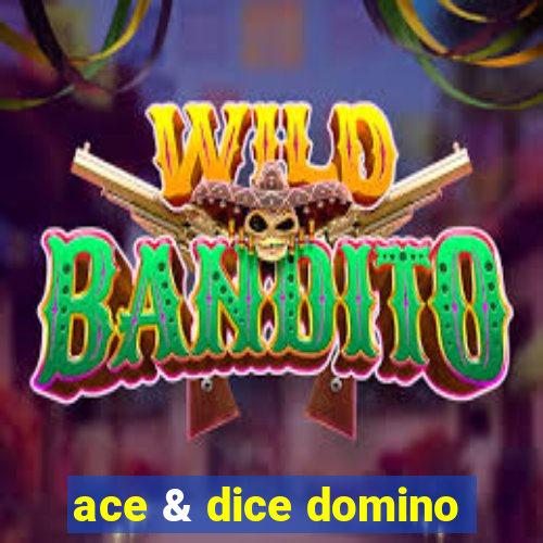 ace & dice domino