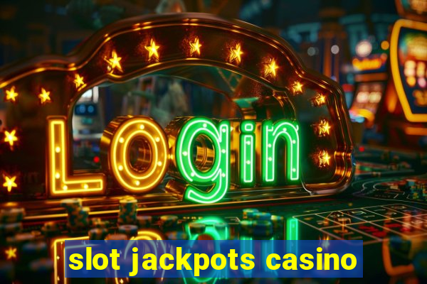 slot jackpots casino