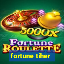 fortune tiher