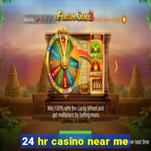 24 hr casino near me