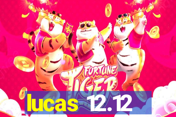 lucas 12.12