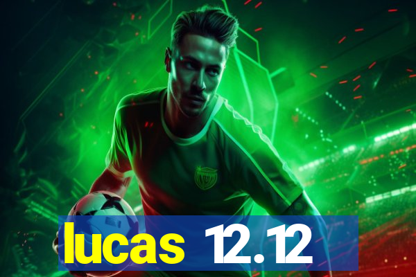 lucas 12.12