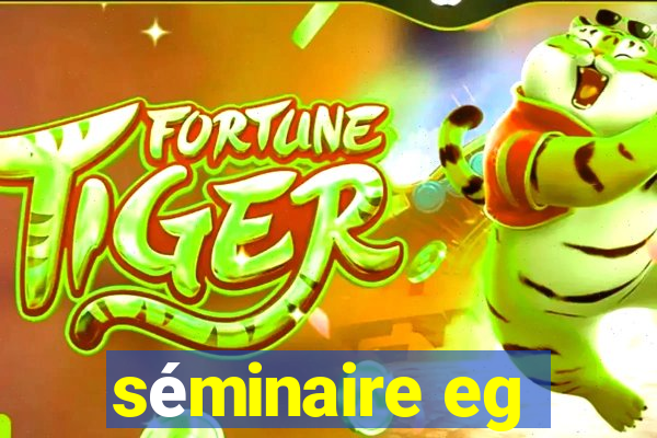 séminaire eg