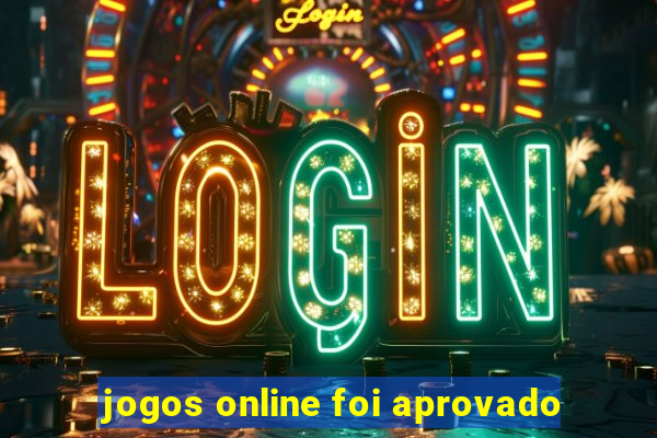 jogos online foi aprovado