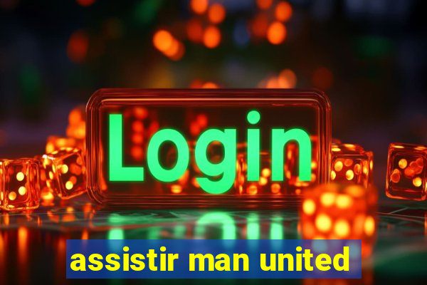 assistir man united