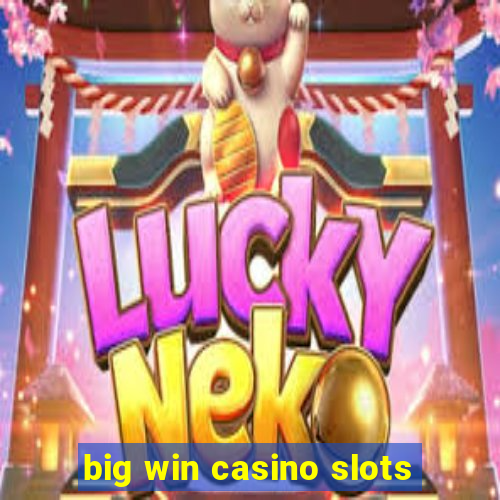 big win casino slots