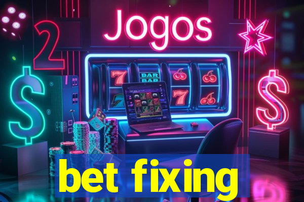 bet fixing