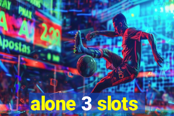 alone 3 slots