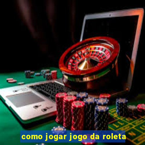 como jogar jogo da roleta