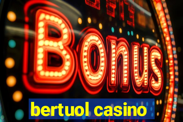 bertuol casino