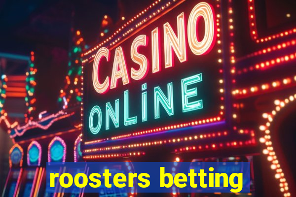 roosters betting