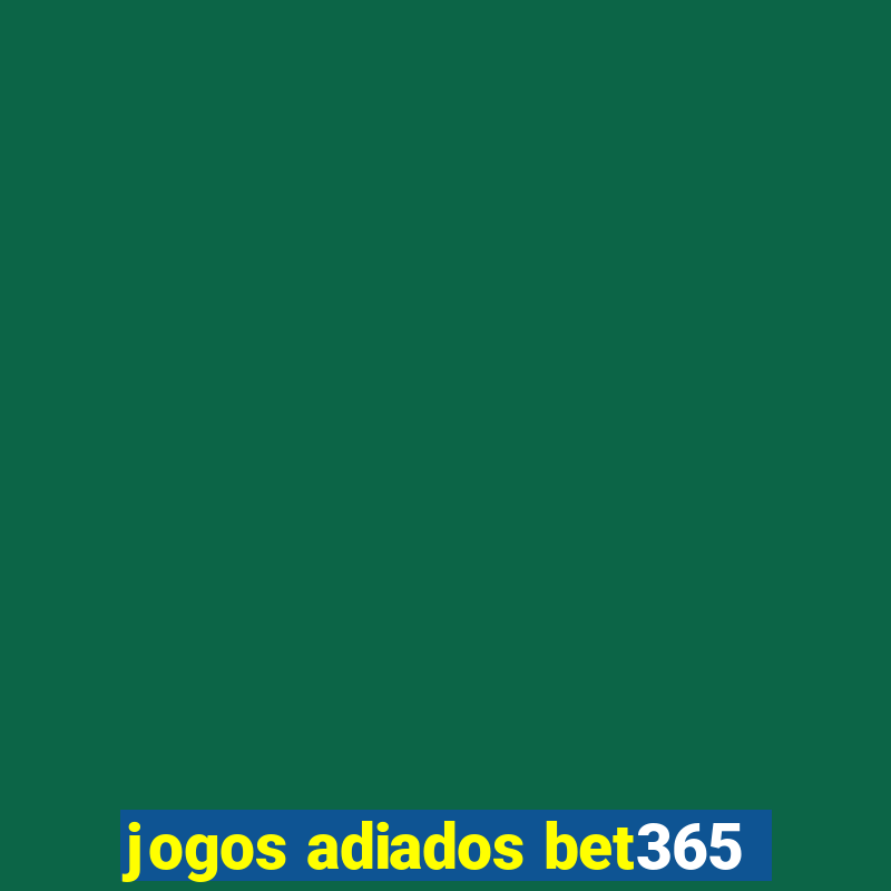 jogos adiados bet365