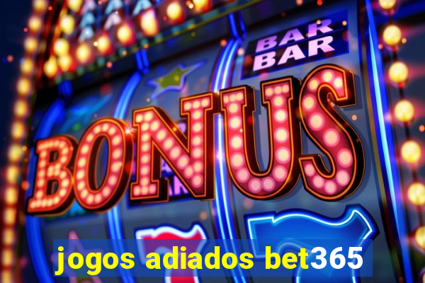 jogos adiados bet365