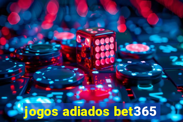 jogos adiados bet365