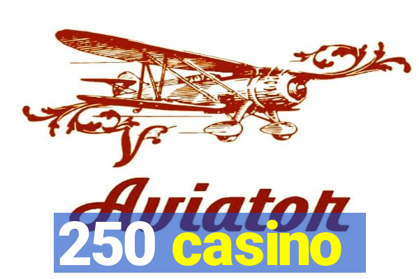 250 casino