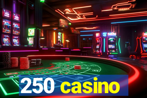 250 casino