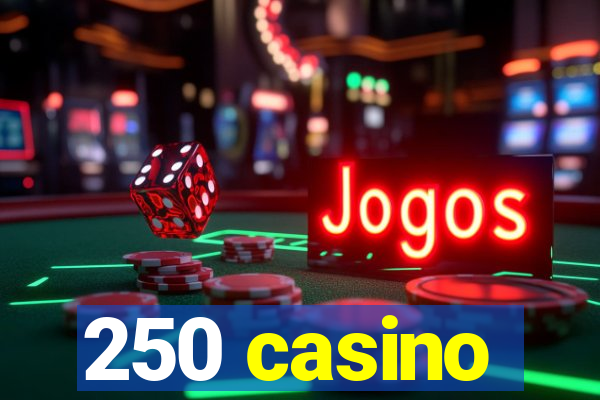 250 casino