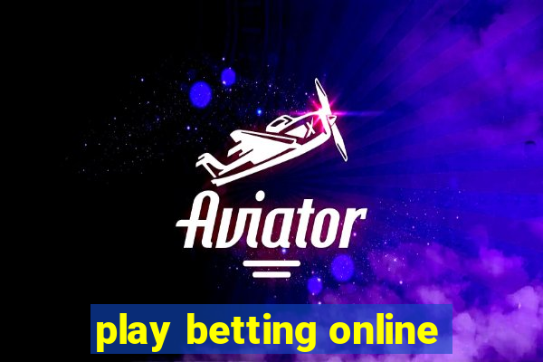 play betting online