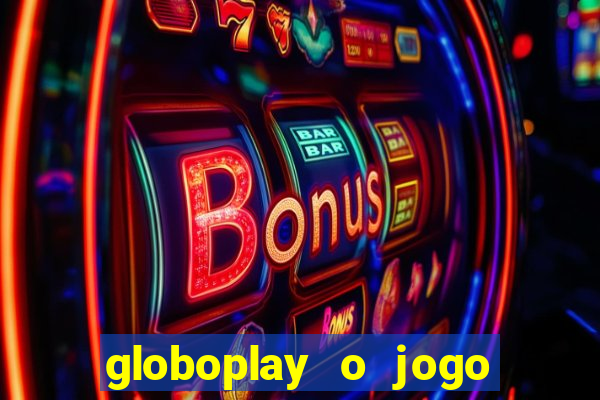 globoplay o jogo que mudou a história