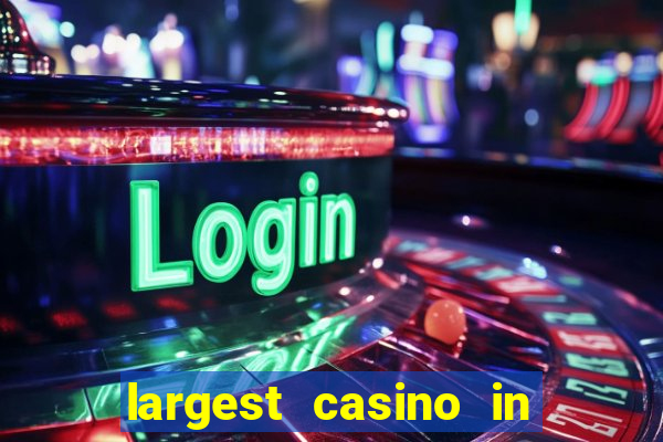 largest casino in the world