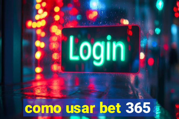 como usar bet 365