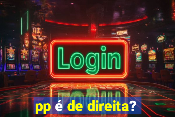 pp é de direita?