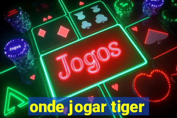 onde jogar tiger