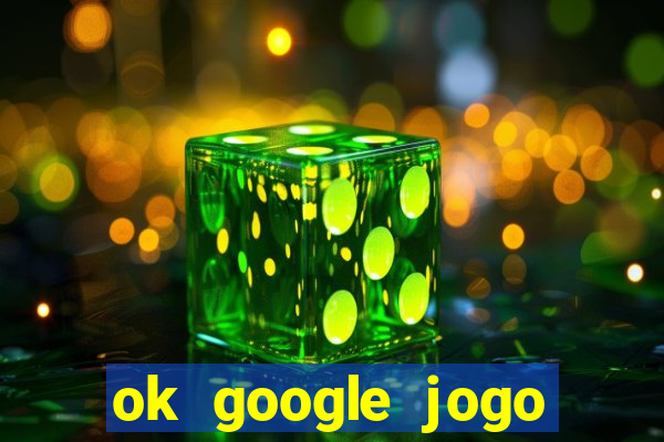 ok google jogo para ganhar dinheiro