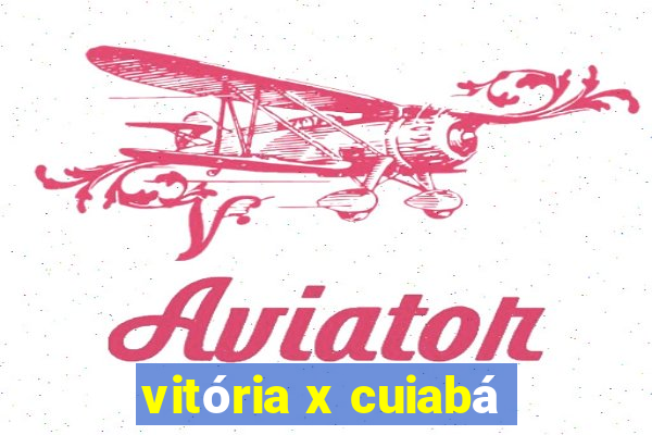 vitória x cuiabá