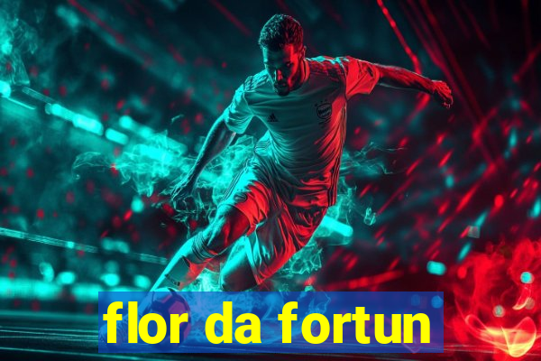 flor da fortun