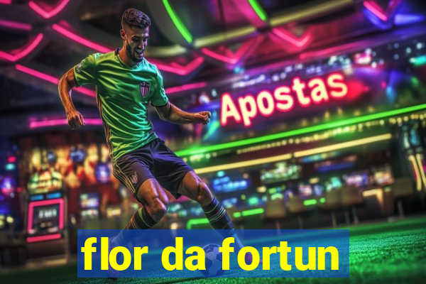 flor da fortun