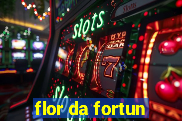 flor da fortun