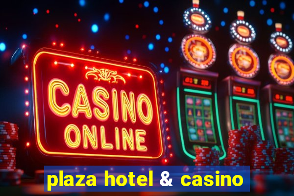 plaza hotel & casino