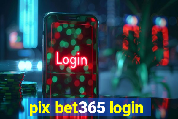 pix bet365 login